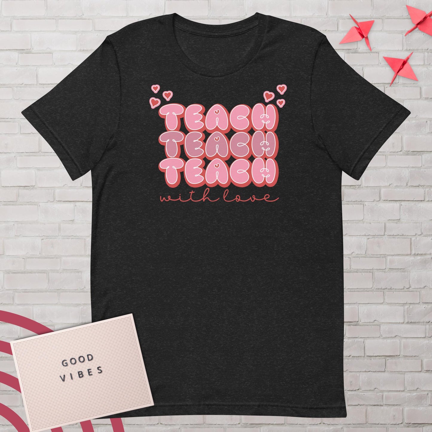 Teach with Love t-shirt