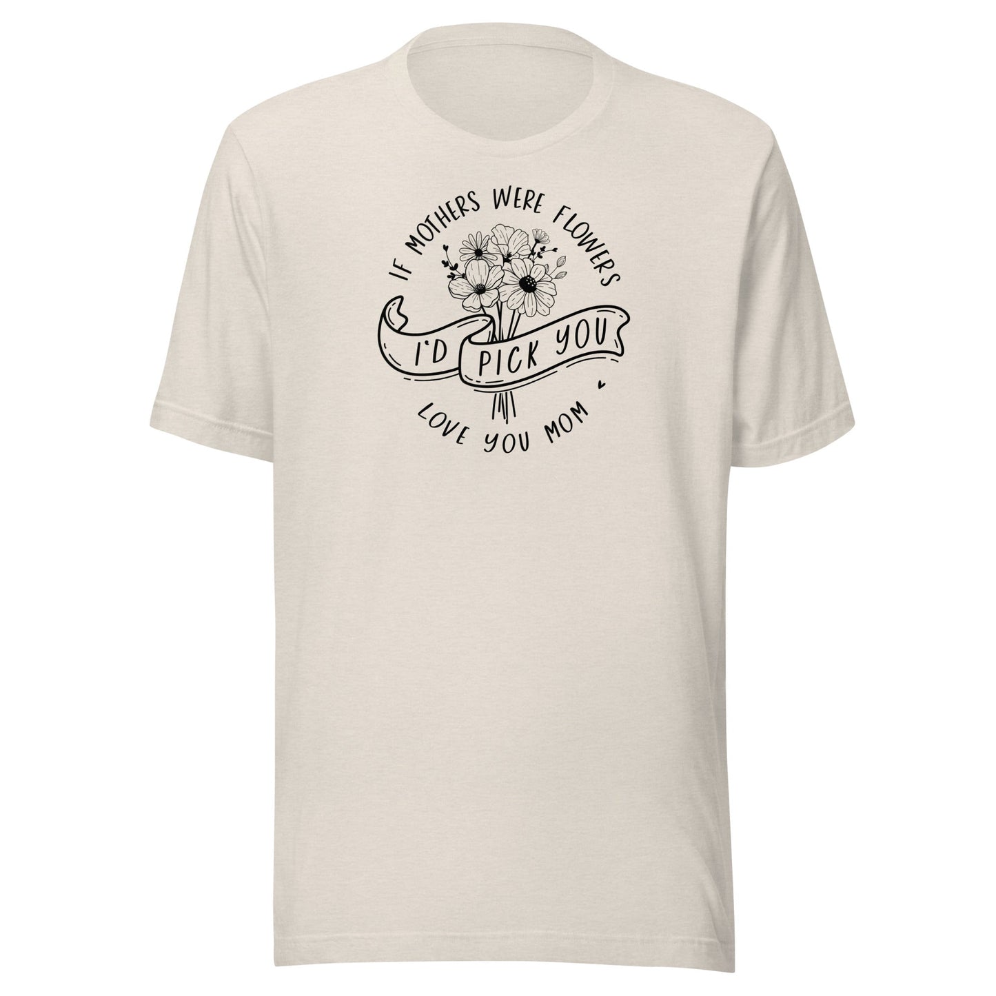 I'd Pick You Mom t-shirt