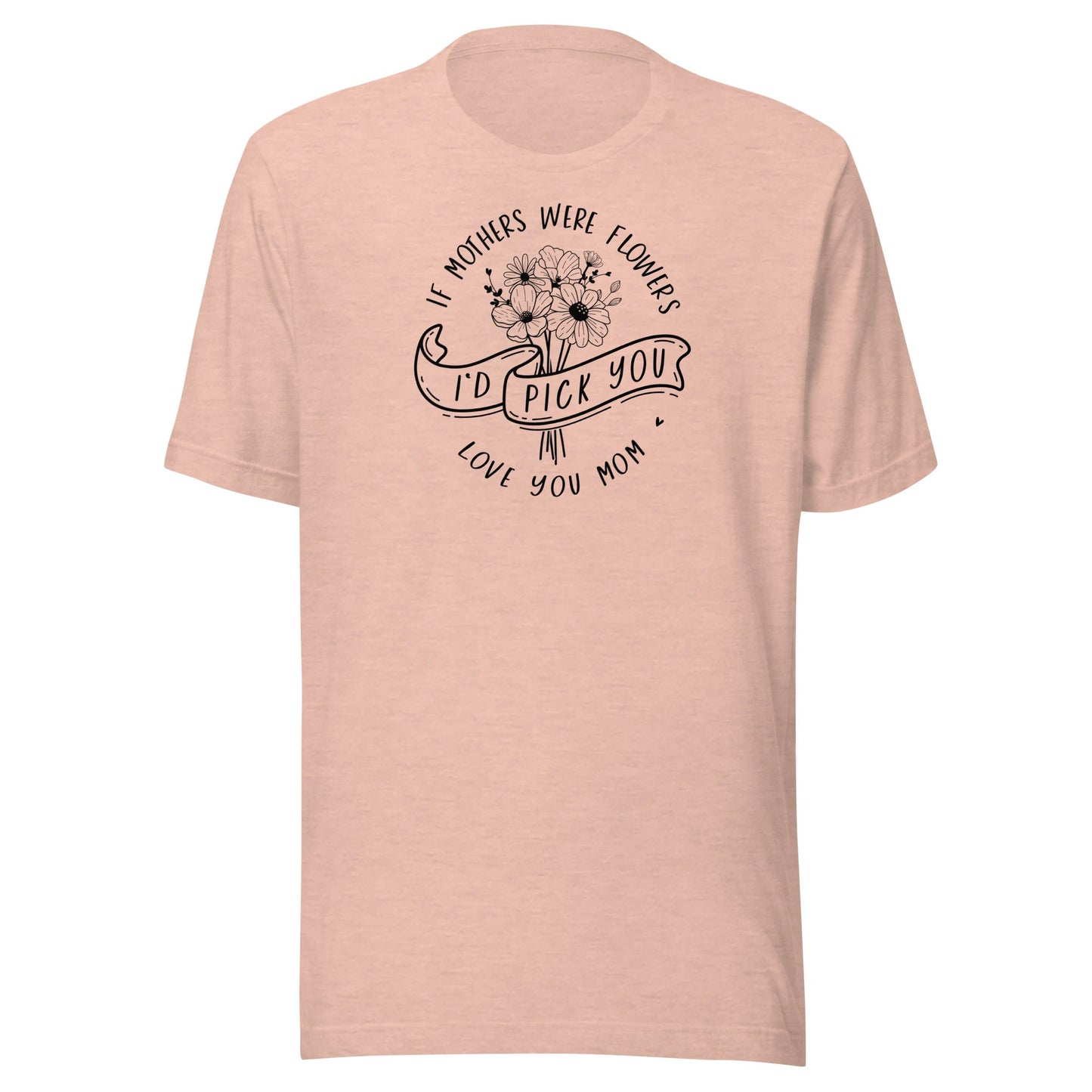 I'd Pick You Mom t-shirt