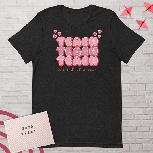Teach with Love t-shirt