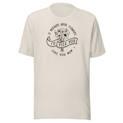 I'd Pick You Mom t-shirt