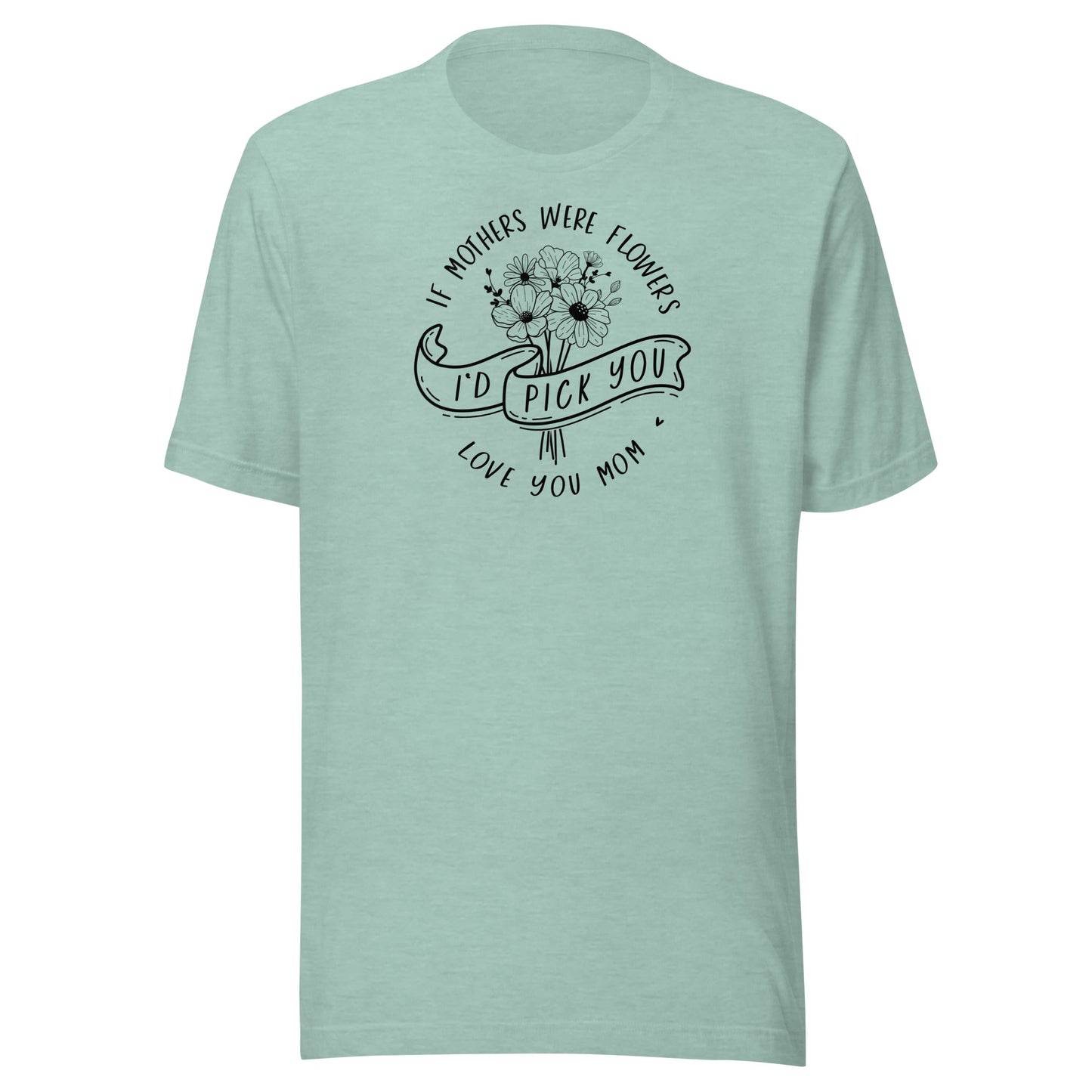 I'd Pick You Mom t-shirt