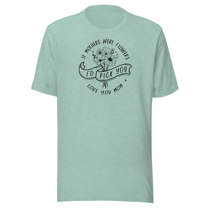 I'd Pick You Mom t-shirt