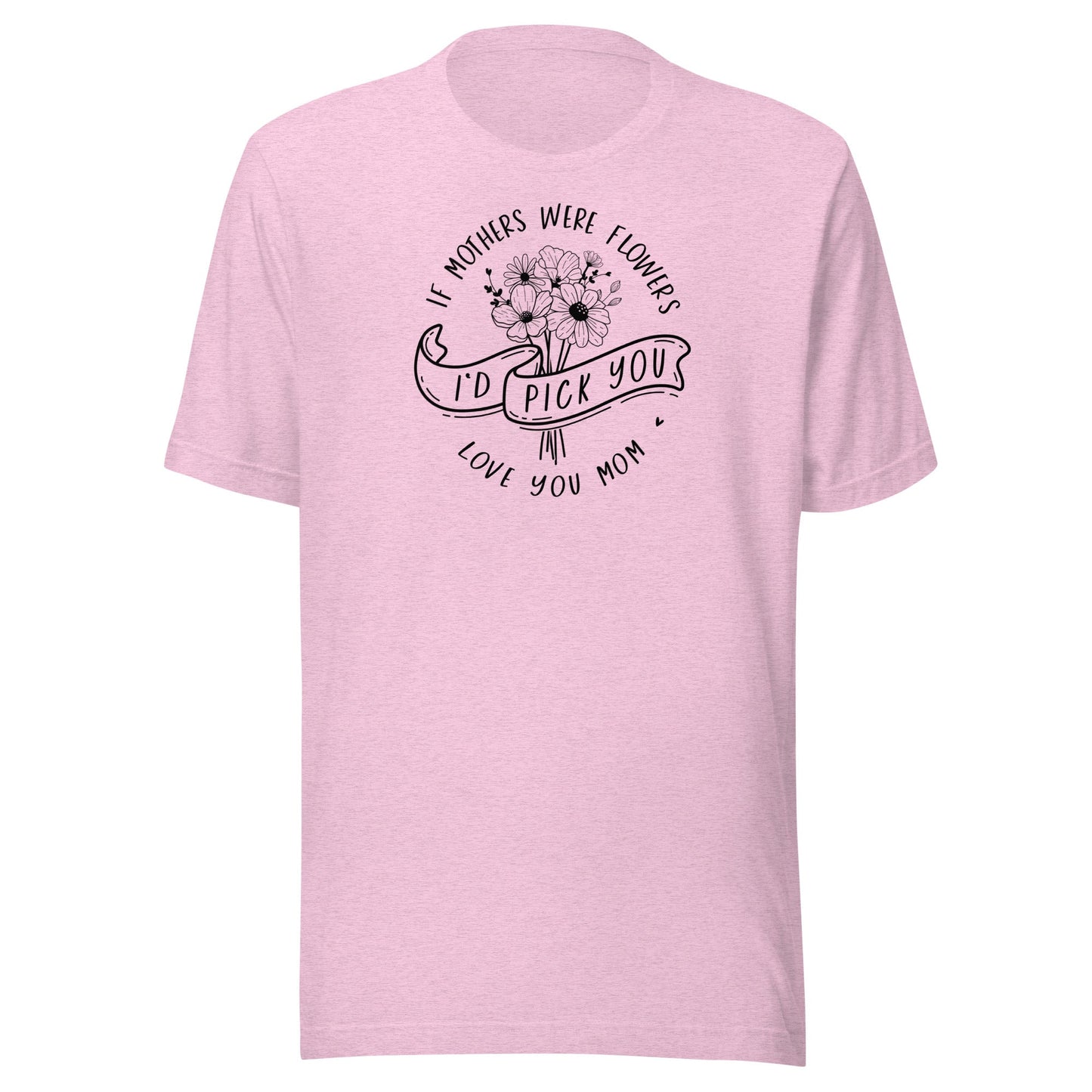 I'd Pick You Mom t-shirt