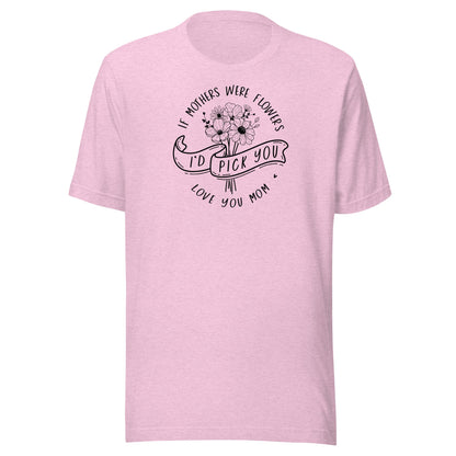 I'd Pick You Mom t-shirt