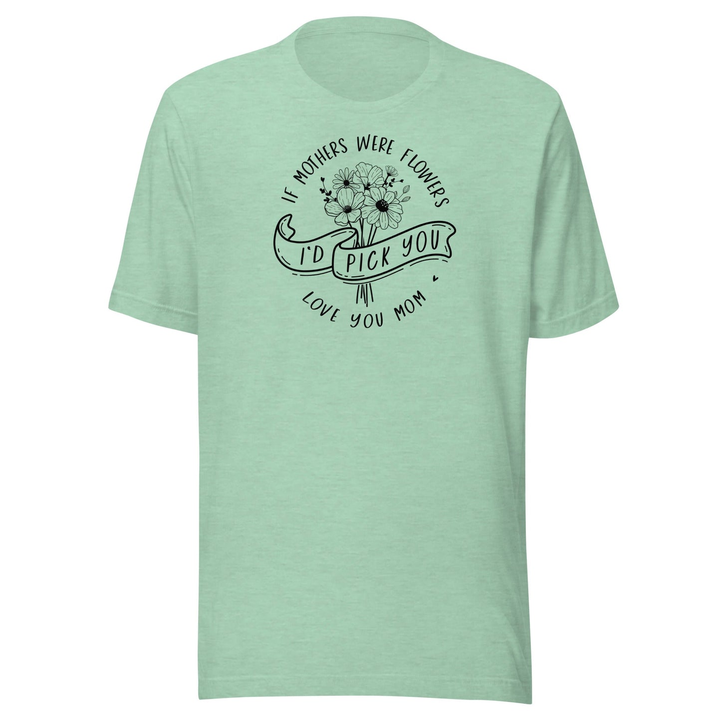 I'd Pick You Mom t-shirt
