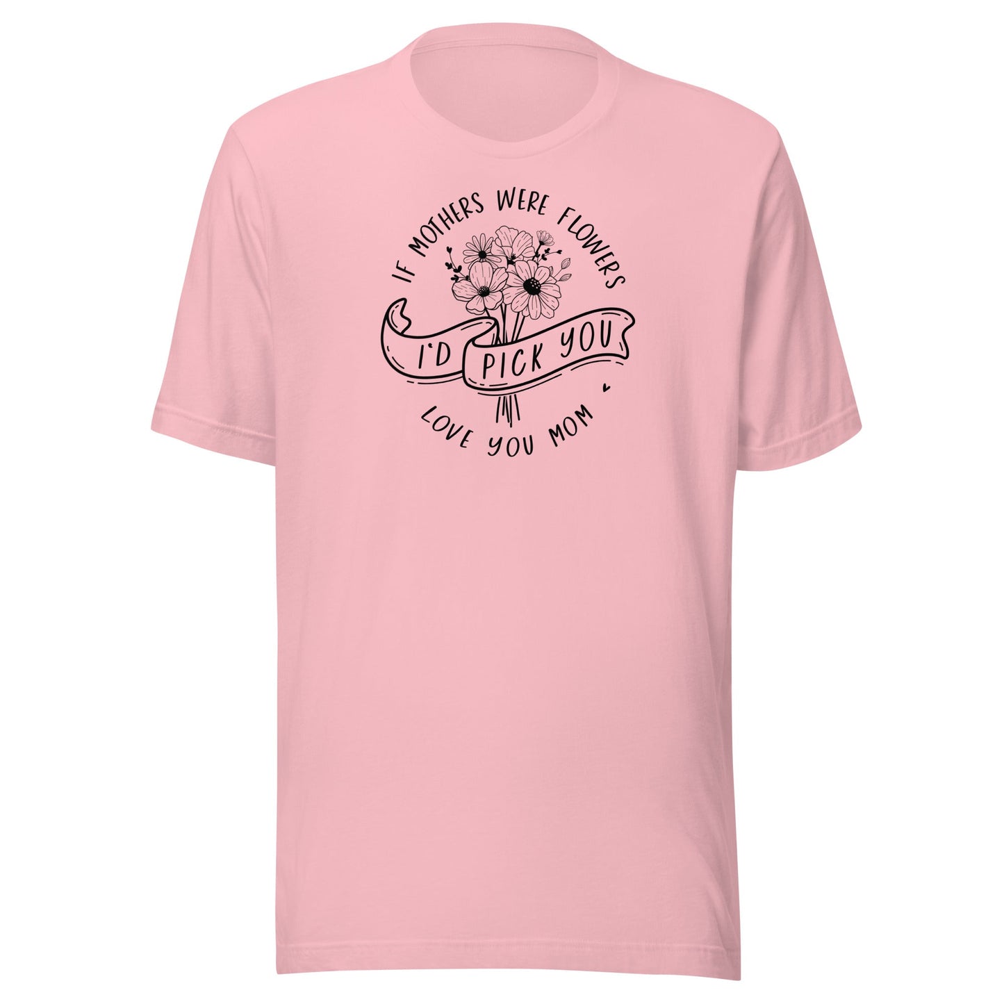 I'd Pick You Mom t-shirt