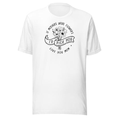 I'd Pick You Mom t-shirt